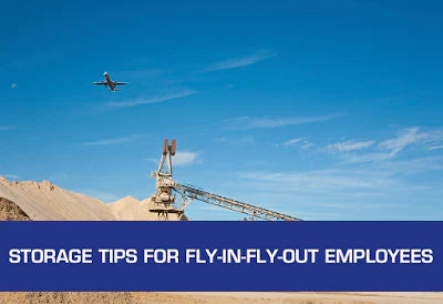 
Storage tips for Fly-in-Fly-Out Employees
